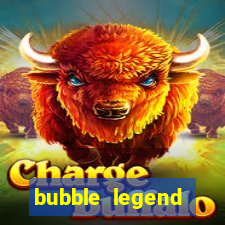 bubble legend ganhar dinheiro